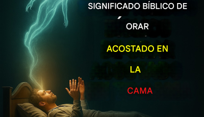 Orar acostado: El significado espiritual de hablar con Dios desde la cama